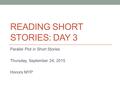 READING SHORT STORIES: DAY 3 Parallel Plot in Short Stories Thursday, September 24, 2015 Honors MYP.