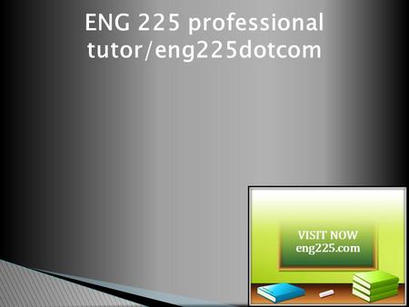 ENG 225 professional tutor/eng225dotcom. ENG 225 Entire Course (Ash) ENG 225 Week 1 DQ 1 An Evolving Industry (Ash)  ENG 225 Week 1 DQ 1 An Evolving.