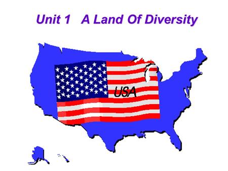 Unit 1 A Land Of Diversity How much do you know about the USA?
