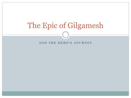 AND THE HERO’S JOURNEY The Epic of Gilgamesh. What’s an Epic? A long narrative poem (often translated into regular English) that traces the adventures.