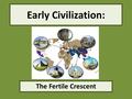 Early Civilization: The Fertile Crescent. Story Time!