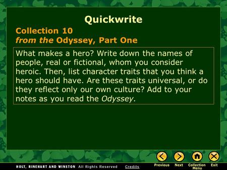 Quickwrite Collection 10 from the Odyssey, Part One What makes a hero? Write down the names of people, real or fictional, whom you consider heroic. Then,