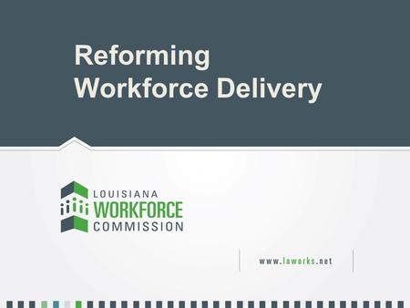 Reforming Workforce Delivery. Reform Agenda  Integration of workforce development programs and demand-driven service delivery responding to the needs.