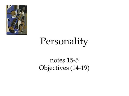 Personality notes 15-5 Objectives (14-19). A.) The Trait Perspective 1.) An individual’s unique constellation of durable dispositions and consistent ways.