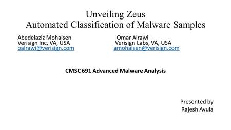 Unveiling Zeus Automated Classification of Malware Samples Abedelaziz Mohaisen Omar Alrawi Verisign Inc, VA, USA Verisign Labs, VA, USA