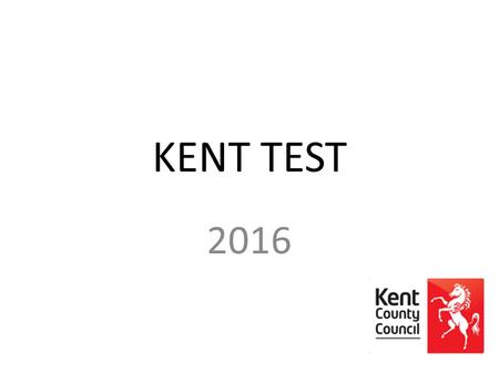 KENT TEST 2016. Kent Test Because we have grammar schools in Kent, children can take a test called the Kent Test or eleven plus. It is taken by children.