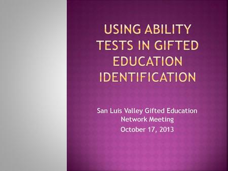 San Luis Valley Gifted Education Network Meeting October 17, 2013.