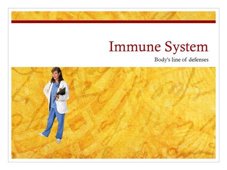 Immune System Body's line of defenses. What are nonspecific defenses? Skin Mucus membranes Inflammatory response.