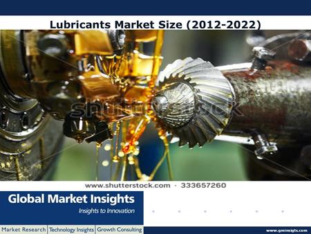 © 2016 Global Market Insights. All Rights Reserved www.gminsigts.com Lubricants Market Size (2012-2022)