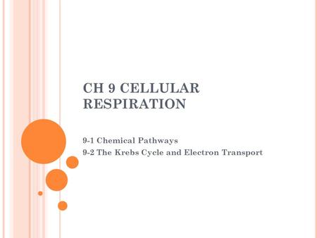 CH 9 CELLULAR RESPIRATION 9-1 Chemical Pathways 9-2 The Krebs Cycle and Electron Transport.