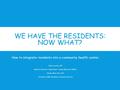 WE HAVE THE RESIDENTS: NOW WHAT? How to integrate residents into a community health center. Karin Leschly, MD Medical Director, Department Family Medicine.