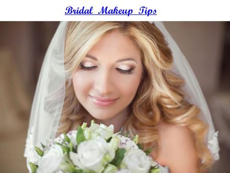 Bridal Makeup Tips. Just follow these bridal makeup tips, and look breath - taking on your special day!