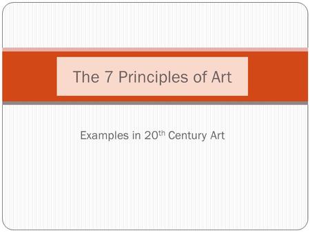 Examples in 20 th Century Art The 7 Principles of Art.