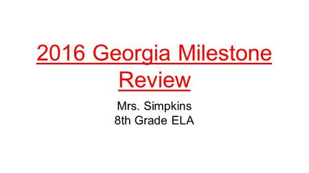 2016 Georgia Milestone Review Mrs. Simpkins 8th Grade ELA.