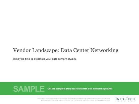1Info-Tech Research GroupVendor Landscape: Data Center Networking Info-Tech Research Group, Inc. Is a global leader in providing IT research and advice.