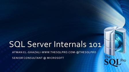 SQL Server Internals 101 AYMAN SENIOR MICROSOFT.