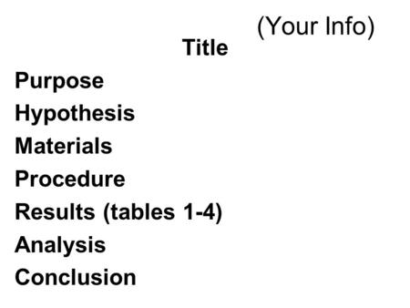 (Your Info) Title Purpose Hypothesis Materials Procedure
