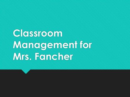 Classroom Management for Mrs. Fancher. Agenda  On the smartboard,I will provide our plan for the day and any messages.  Read and follow any instructions.