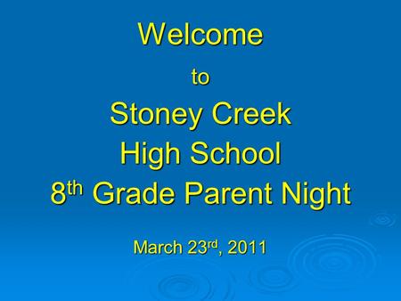 Welcometo Stoney Creek High School 8 th Grade Parent Night March 23 rd, 2011.