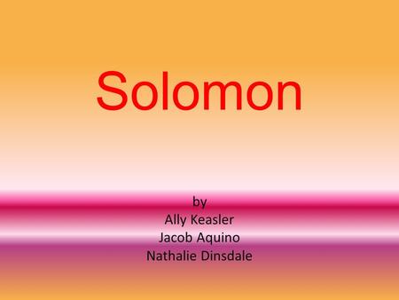 Solomon by Ally Keasler Jacob Aquino Nathalie Dinsdale.