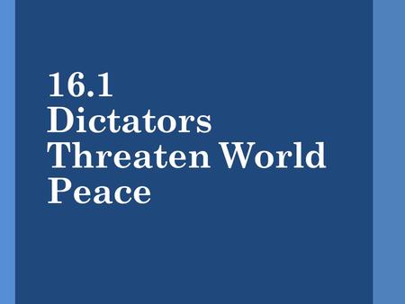 16.1 Dictators Threaten World Peace. Nationalism Threatens Europe and Asia Failures of the World War I peace settlement: Failures of the World War I peace.