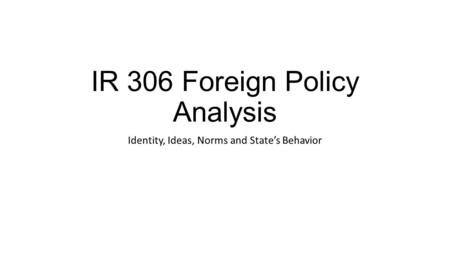 IR 306 Foreign Policy Analysis