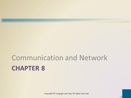 CHAPTER 8 Communication and Network Copyright © Cengage Learning. All rights reserved.