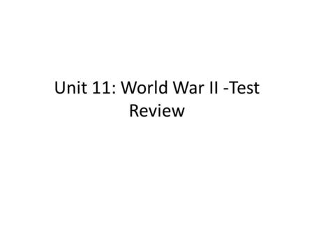 Unit 11: World War II -Test Review. 1.Fascism Ideology: Use of violence and terror Extreme nationalism Censorship and government control of news Blind.