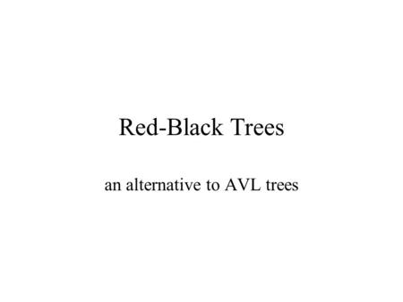 Red-Black Trees an alternative to AVL trees. Balanced Binary Search Trees A Binary Search Tree (BST) of N nodes is balanced if height is in O(log N) A.