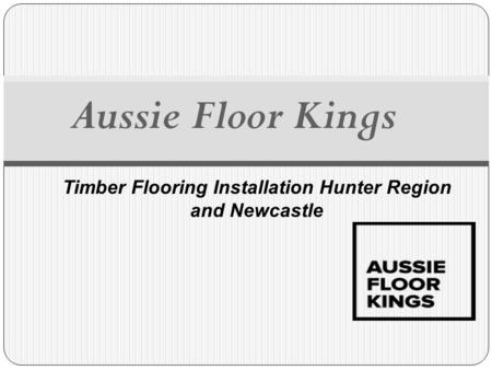 Timber Flooring Installation Hunter Region and Newcastle Aussie Floor Kings.