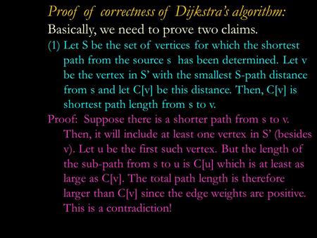 Proof of correctness of Dijkstra’s algorithm: Basically, we need to prove two claims. (1)Let S be the set of vertices for which the shortest path from.