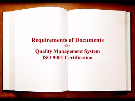 Requirements of Documents for Quality Management System ISO 9001 Certification.