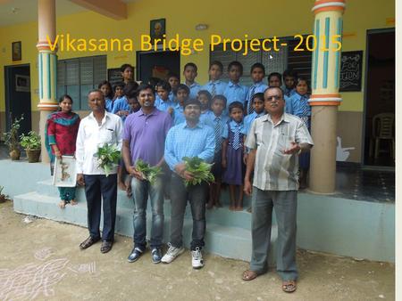 Vikasana Bridge Project- 2015. Focus The project is aimed at addressing the Child Labor problem in India. Continuing Education Project encompasses a cluster.