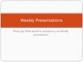 Warm Up: What should be included in your Weebly presentation? Weebly Presentations.