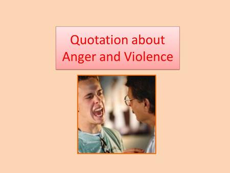 Quotation about Anger and Violence. “Violence kills so many Americans and sends so many others into the healthcare system that we must consider it a public.
