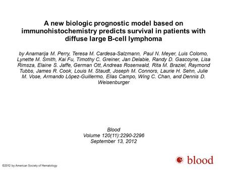 A new biologic prognostic model based on immunohistochemistry predicts survival in patients with diffuse large B-cell lymphoma by Anamarija M. Perry, Teresa.