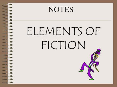 ELEMENTS OF FICTION NOTES. Setting: The time and place in which the action takes place. It often sets the mood for the story.