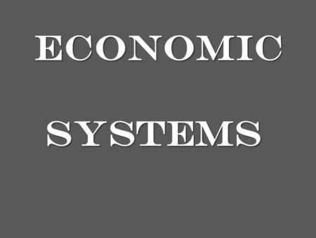 Economic Economic systems systems ECONOMY is about…