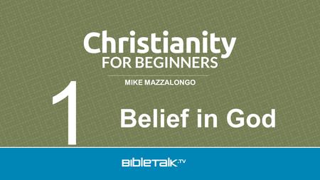 MIKE MAZZALONGO Belief in God 1. 7 Lessons 1.Belief in God.
