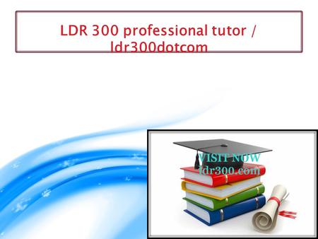 LDR 300 professional tutor / ldr300dotcom. LDR 300 Entire CourseLDR 300 Final Exam  LDR 300 Week 1 DQ 1, DQ 2 and DQ 3  LDR 300 Week 1 Individual Assignment.