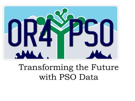 Transforming the Future with PSO Data.  Understand why collecting PSO data is so important for district decisions on how to best serve students  Learn.