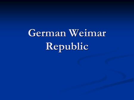 German Weimar Republic. Europe After WWI After WWI, the Idea of Self Determination gave many countries Independence for the First Time Most Countries.