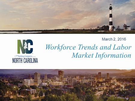 Workforce Trends and Labor Market Information March 2, 2016.