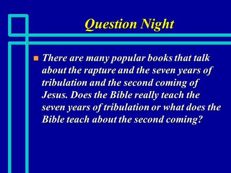Question Night n There are many popular books that talk about the rapture and the seven years of tribulation and the second coming of Jesus. Does the Bible.
