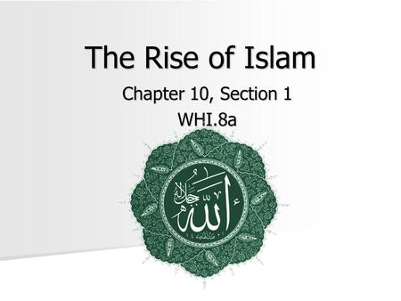 The Rise of Islam Chapter 10, Section 1 WHI.8a. Deserts, Towns, and Trade Routes The Arabian Peninsula The Arabian Peninsula –A crossroads of three continents: