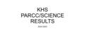 KHS PARCC/SCIENCE RESULTS 2014-2015. Using the results to improve achievement Families can use the results to engage their child in conversations about.