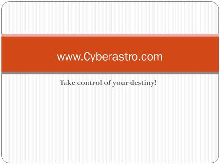 Take control of your destiny! www.Cyberastro.com.