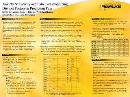 Anxiety Sensitivity and Pain Catastrophizing: Distinct Factors in Predicting Pain Susan T. Heinze, Jamie L. Elftman, W. Hobart Davies University of Wisconsin-Milwaukee.