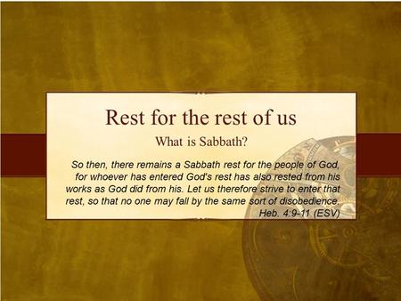 Rest for the rest of us What is Sabbath? So then, there remains a Sabbath rest for the people of God, for whoever has entered God's rest has also rested.