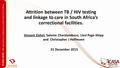 Attrition between TB / HIV testing and linkage to care in South Africa’s correctional facilities. 01 December 2015 Vincent Zishiri, Salome Charalambous,